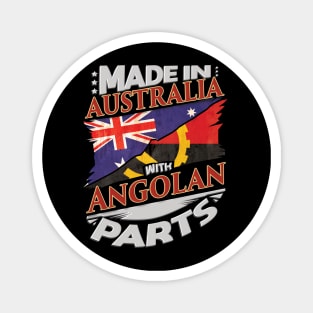 Made In Australia With Angolan Parts - Gift for Angolan From Angola Magnet